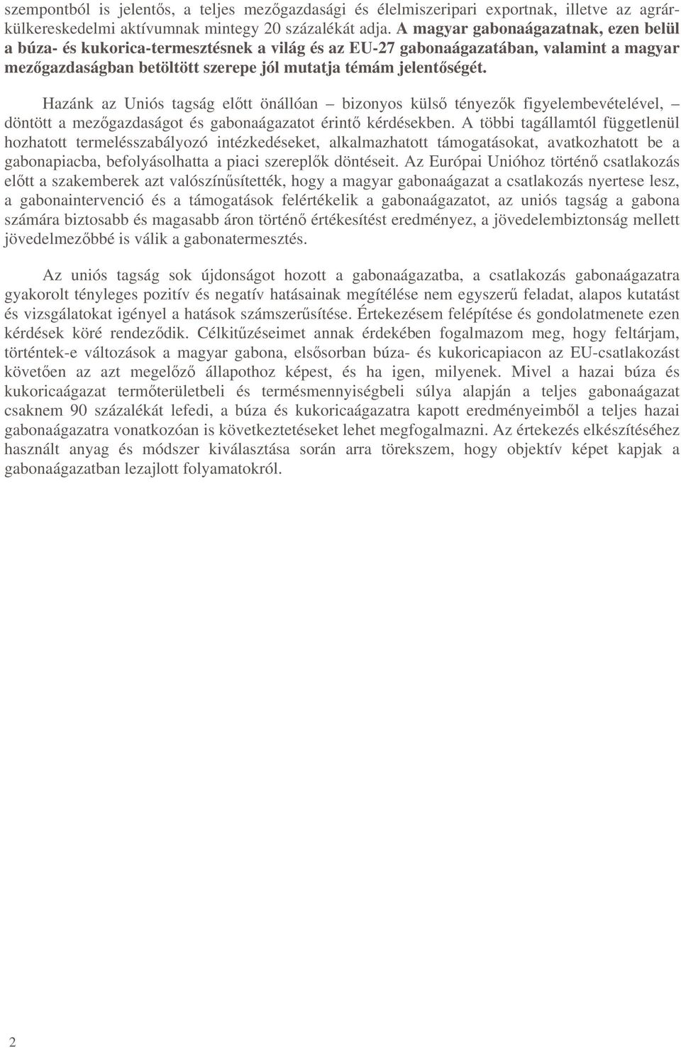 Hazánk az Uniós tagság eltt önállóan bizonyos küls tényezk figyelembevételével, döntött a mezgazdaságot és gabonaágazatot érint kérdésekben.