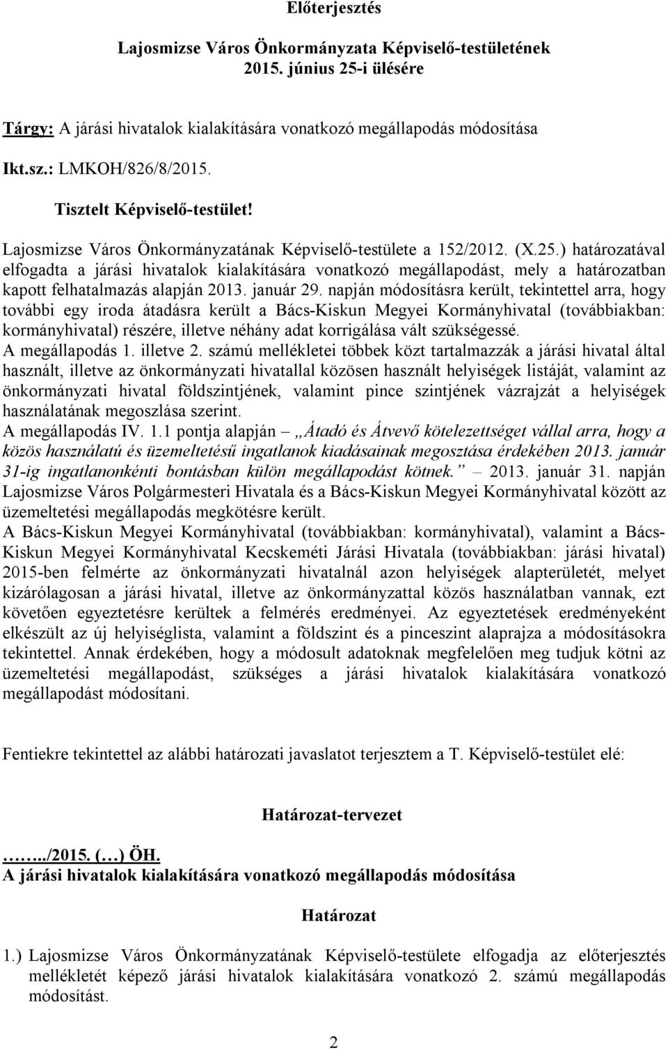 ) határozatával elfogadta a járási hivatalok kialakítására vonatkozó megállapodást, mely a határozatban kapott felhatalmazás alapján 2013. január 29.