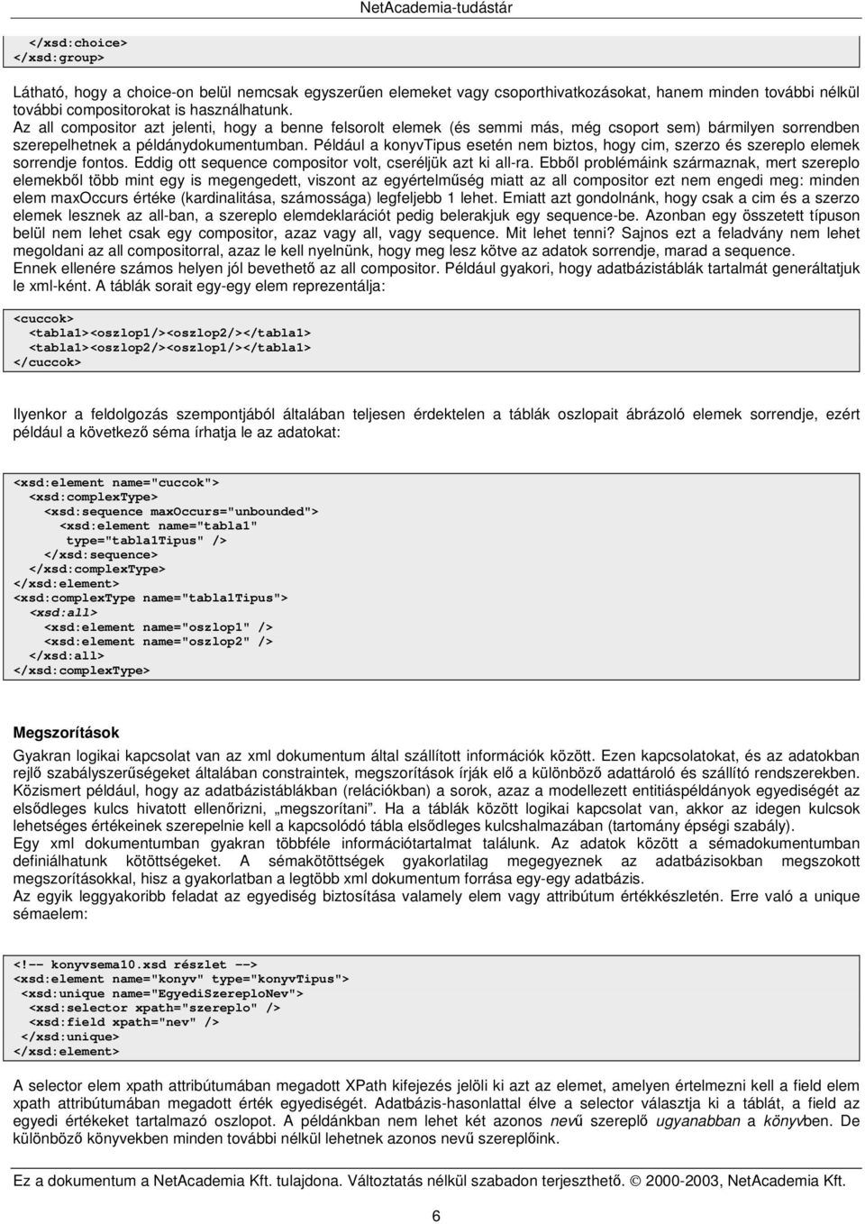 Például a konyvtipus esetén nem biztos, hogy cim, szerzo és szereplo elemek sorrendje fontos. Eddig ott sequence compositor volt, cseréljük azt ki all-ra.