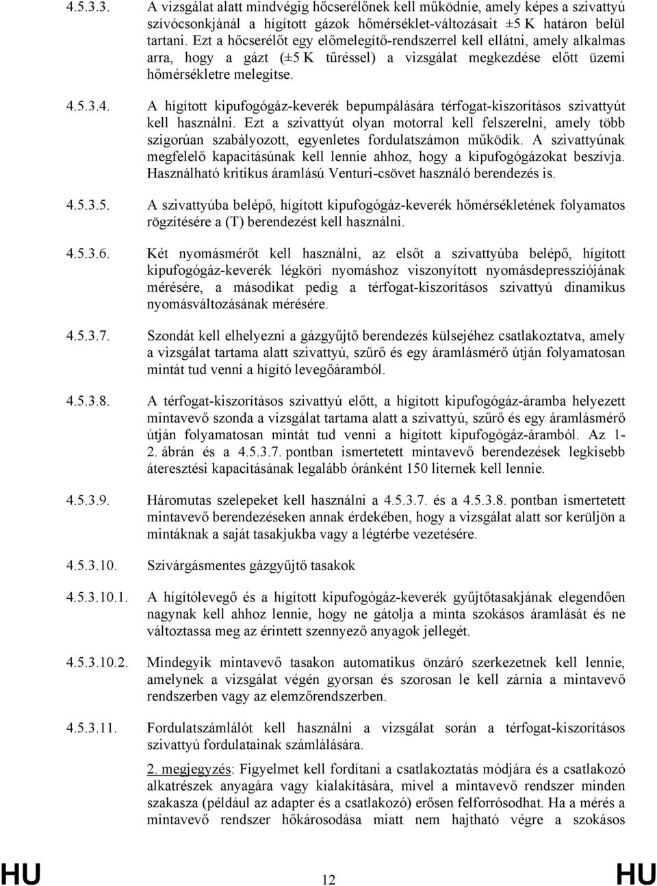 5.3.4. A hígított kipufogógáz-keverék bepumpálására térfogat-kiszorításos szivattyút kell használni.