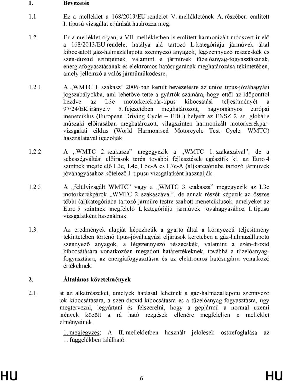 és szén-dioxid szintjeinek, valamint e járművek tüzelőanyag-fogyasztásának, energiafogyasztásának és elektromos hatósugarának meghatározása tekintetében, amely jellemző a valós járműműködésre. 1.