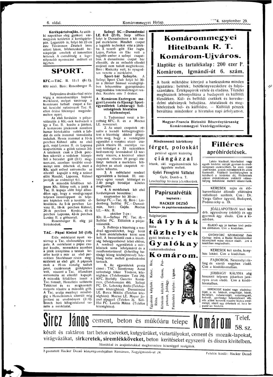 . U:l (6:). boo néző. Bíró: Rosenberger II. Szépszámú drukkerhd nézte végig másodosztályú bjnoki mérkőzést, melyet vsárnp komáromi futbll cspt fitl, kevésbé rutinirozott Tc. II. ellen óriási fölénnyel megérdemelten nyert.