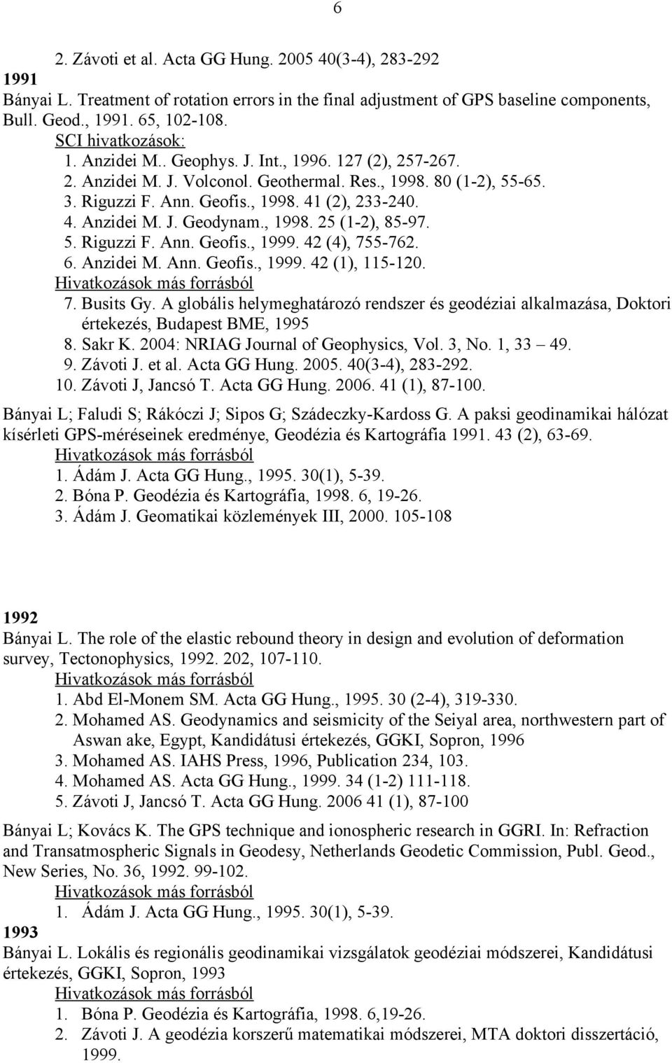, 1998. 25 (1-2), 85-97. 5. Riguzzi F. Ann. Geofis., 1999. 42 (4), 755-762. 6. Anzidei M. Ann. Geofis., 1999. 42 (1), 115-120. 7. Busits Gy.