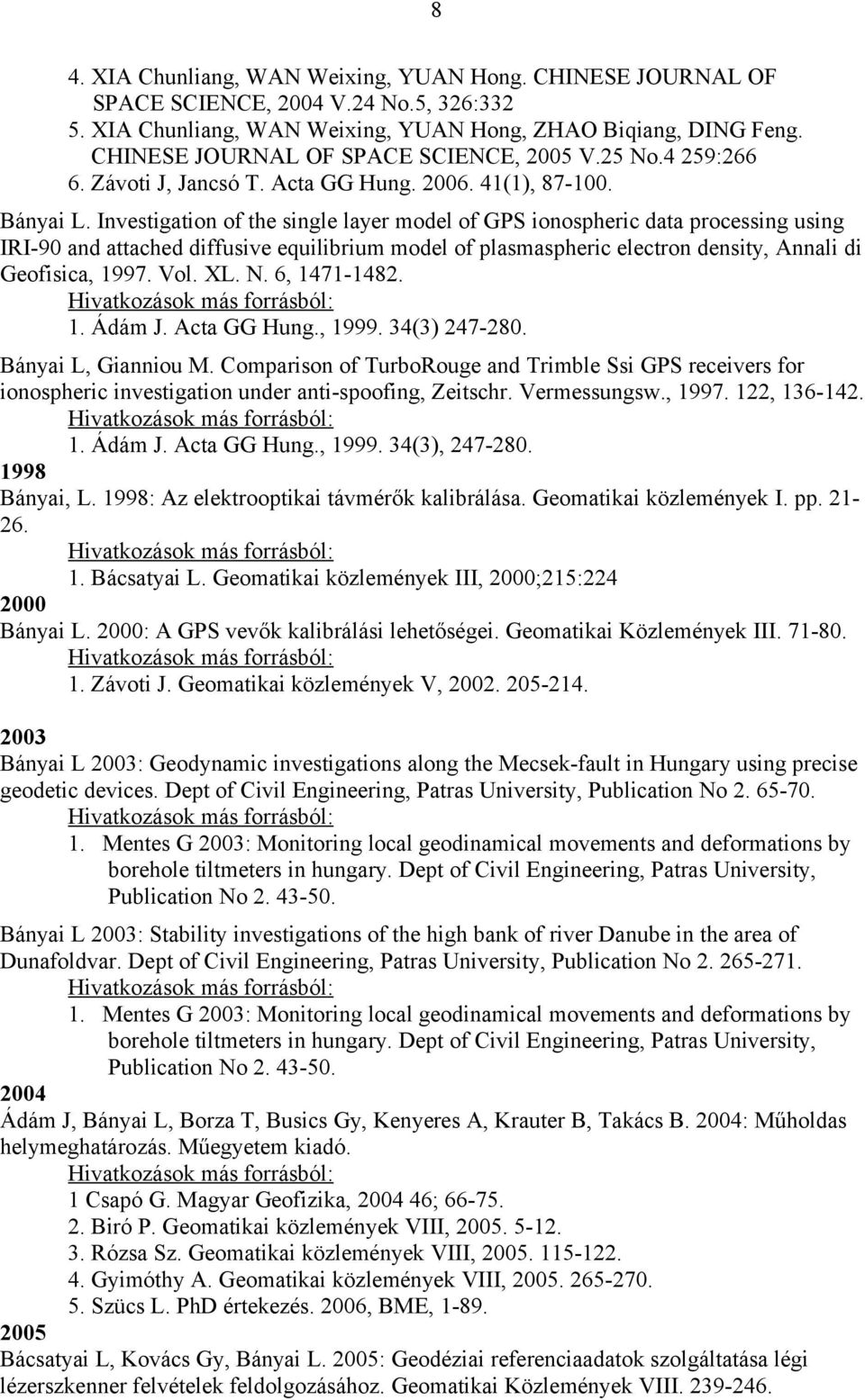 Investigation of the single layer model of GPS ionospheric data processing using IRI-90 and attached diffusive equilibrium model of plasmaspheric electron density, Annali di Geofisica, 1997. Vol. XL.