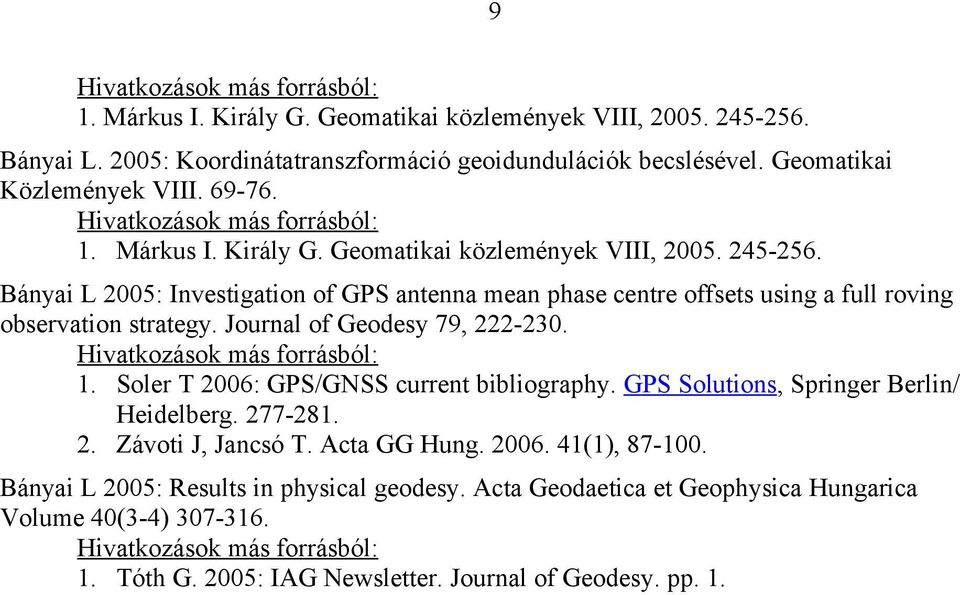 Bányai L 2005: Investigation of GPS antenna mean phase centre offsets using a full roving observation strategy. Journal of Geodesy 79, 222-230. 1.