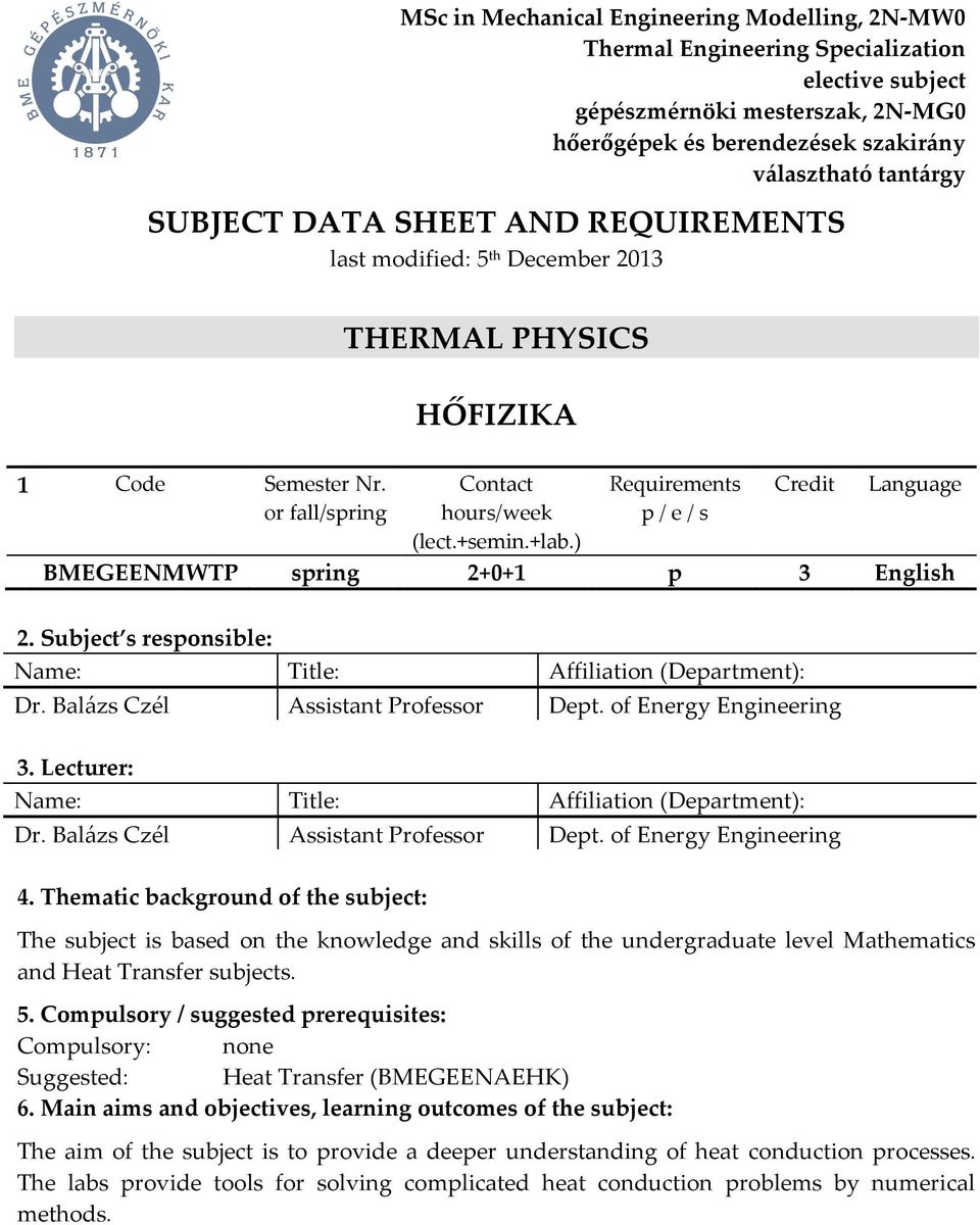 ) p / e / s BMEGEENMWTP spring 2+0+1 p 3 English 2. Subject s responsible: Name: Title: Affiliation (Department): Dr. Balázs Czél Assistant Professor Dept. of Energy Engineering 3.