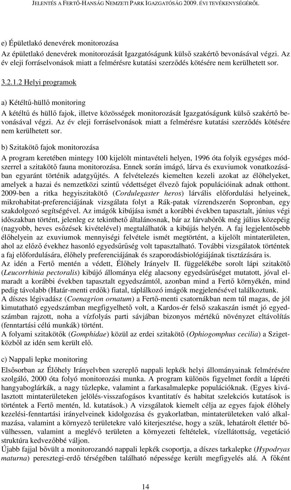 2 Helyi programok a) Kétéltű-hüllő monitoring A kétéltű és hüllő fajok, illetve közösségek monitorozását Igazgatóságunk külső szakértő bevonásával végzi.