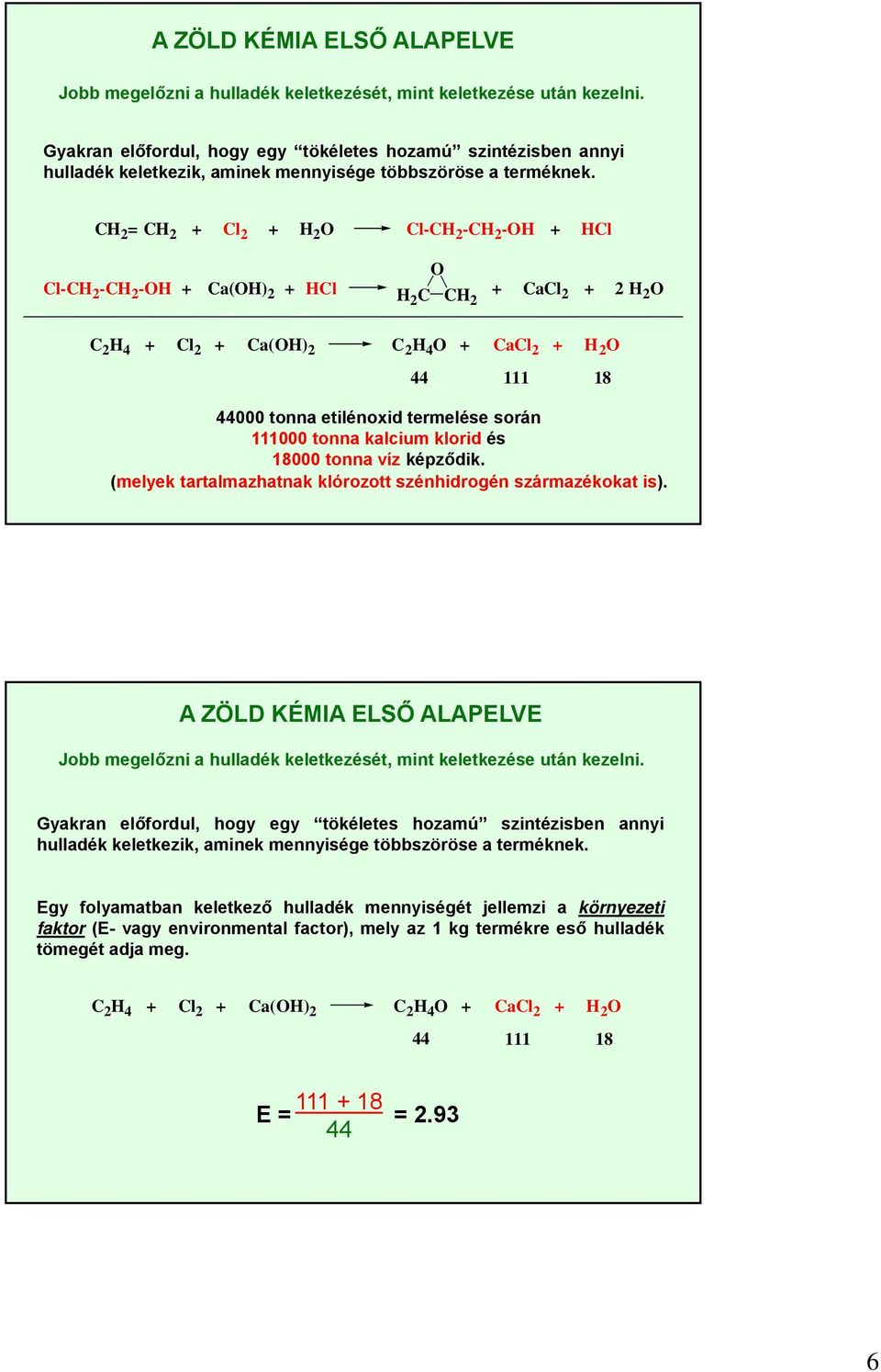 2 = 2 + l 2 + 2 l- 2-2 - + l l- 2-2 - + a() 2 + l 2 2 + al 2 + 2 2 2 4 + l 2 + a() 2 2 4 + al 2 + 2 44 111 18 44000 tonna etilénoxid termelése során 111000 tonna kalcium klorid és 18000 tonna víz