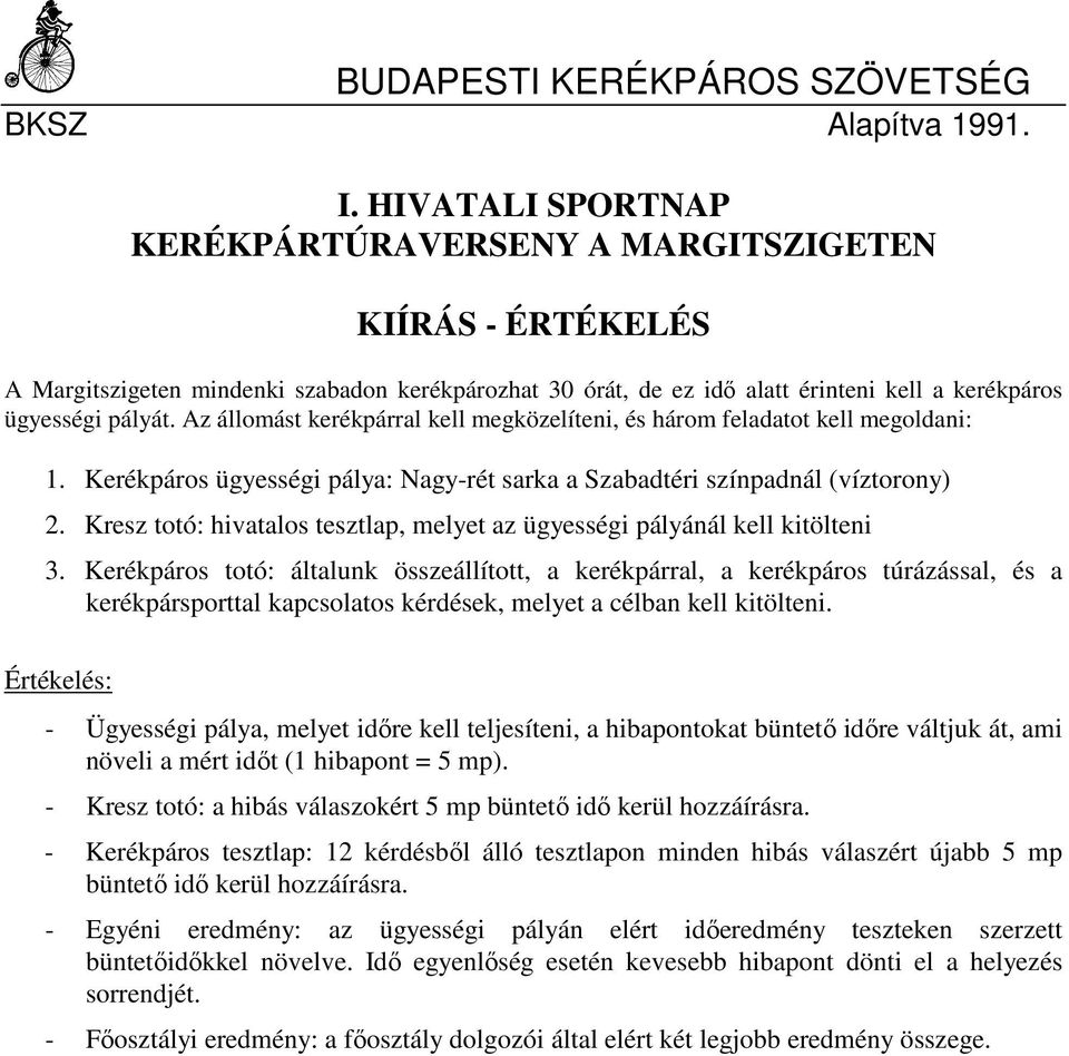 Az állomást kerékpárral kell megközelíteni, és három feladatot kell megoldani: 1. Kerékpáros ügyességi pálya: Nagy-rét sarka a Szabadtéri színpadnál (víztorony) 2.