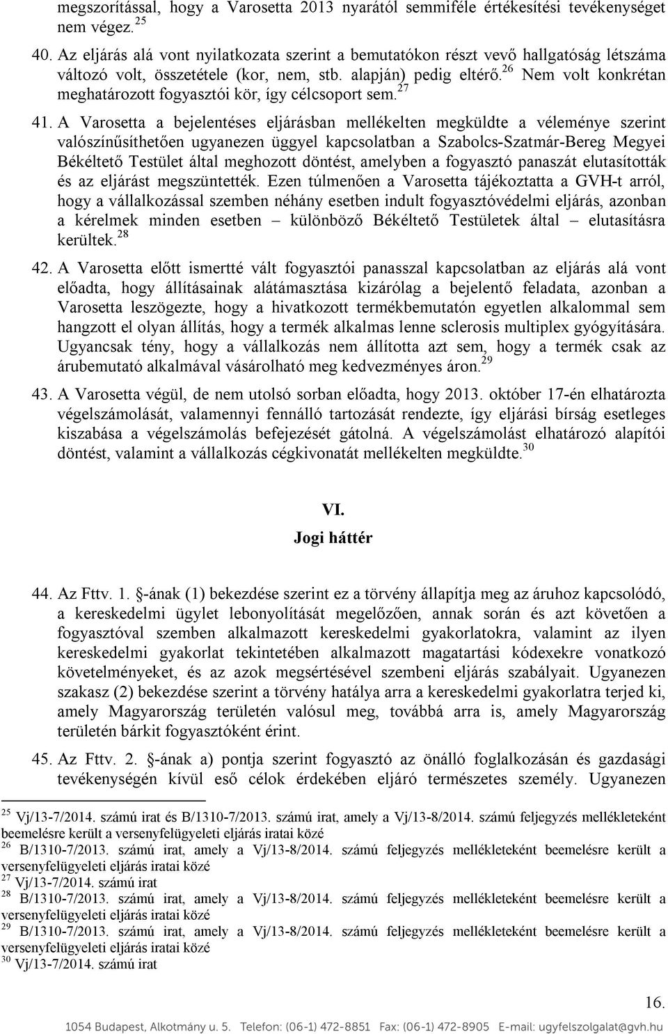 26 Nem volt konkrétan meghatározott fogyasztói kör, így célcsoport sem. 27 41.