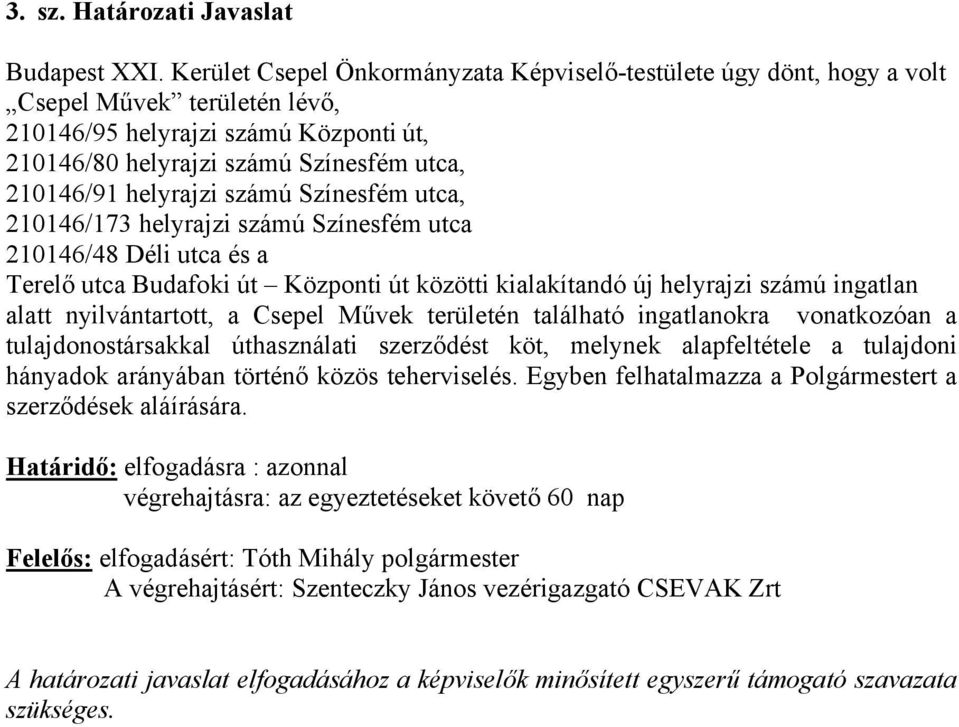 helyrajzi számú Színesfém utca, 210146/173 helyrajzi számú Színesfém utca 210146/48 Déli utca és a Terelő utca Budafoki út Központi út közötti kialakítandó új helyrajzi számú ingatlan alatt