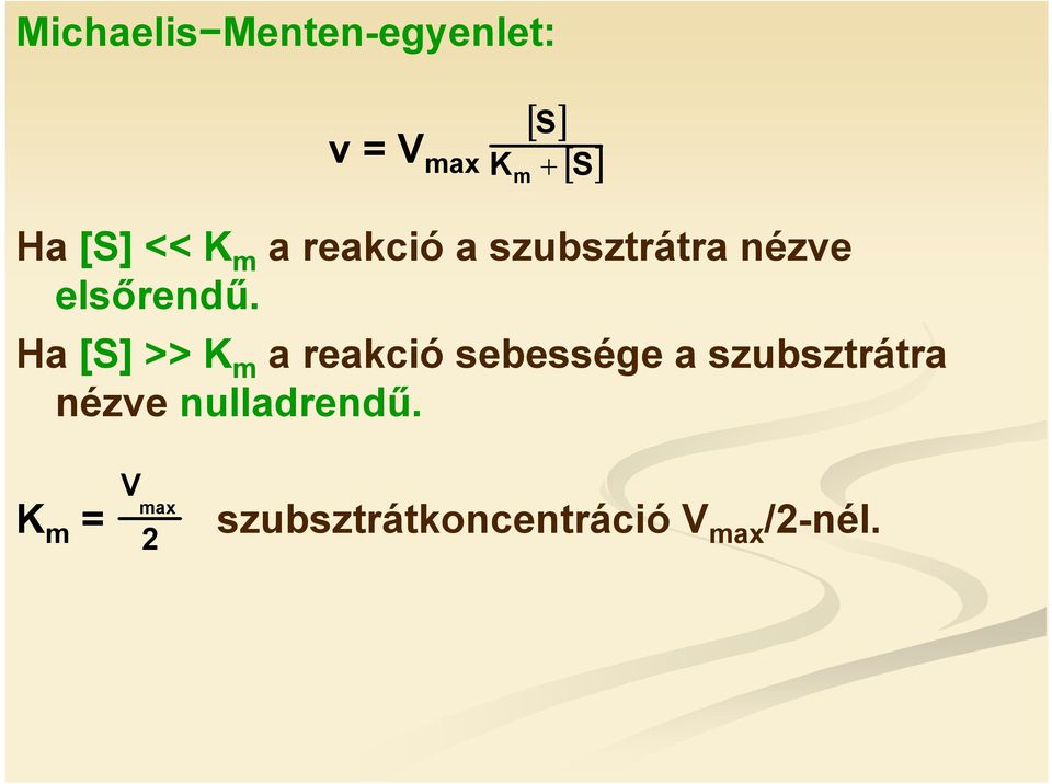 a [S] >> K m a reakció sebessége a szubsztrátra nézve