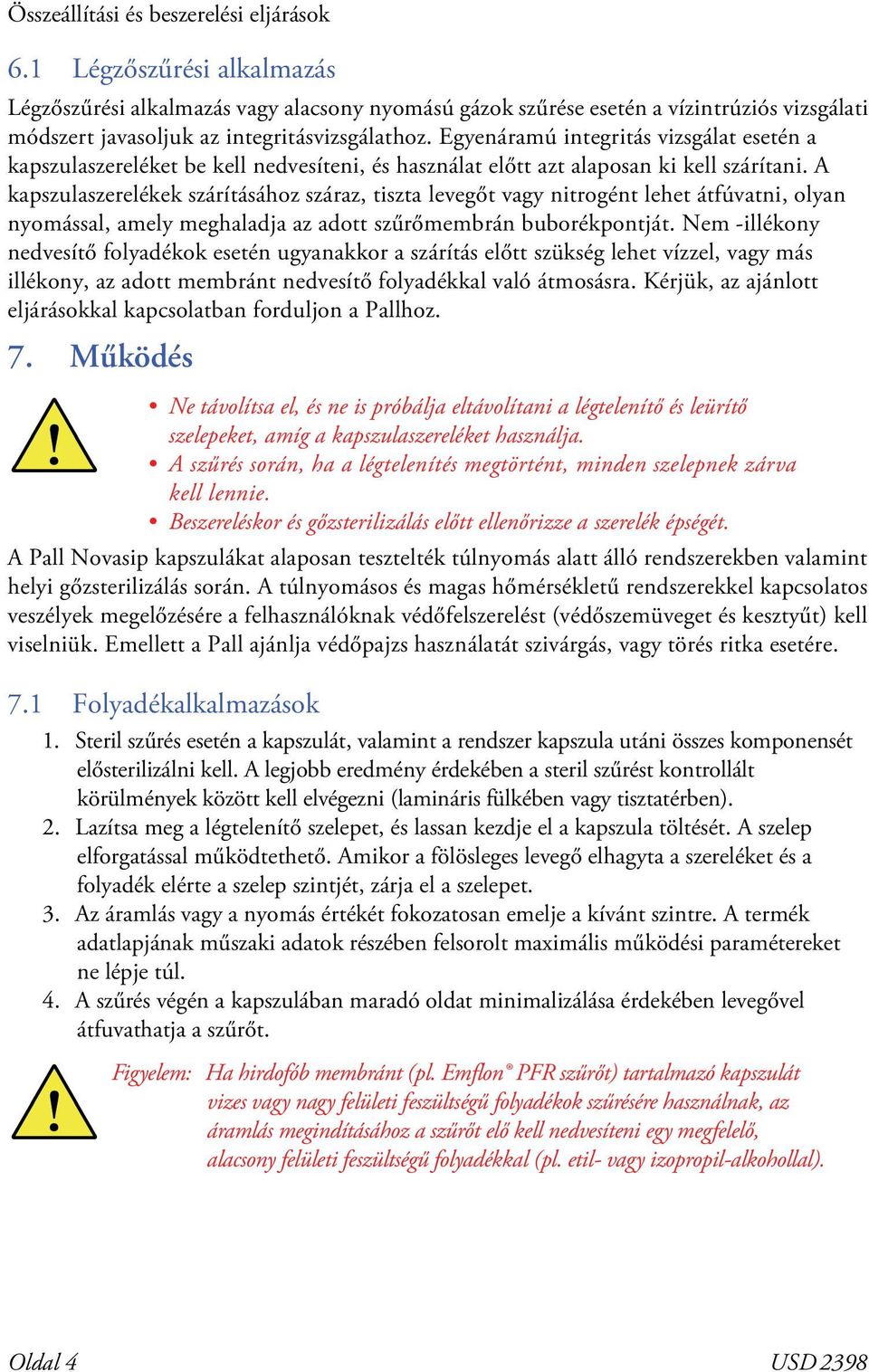 Egyenáramú integritás vizsgálat esetén a kapszulaszereléket be kell nedvesíteni, és használat előtt azt alaposan ki kell szárítani.