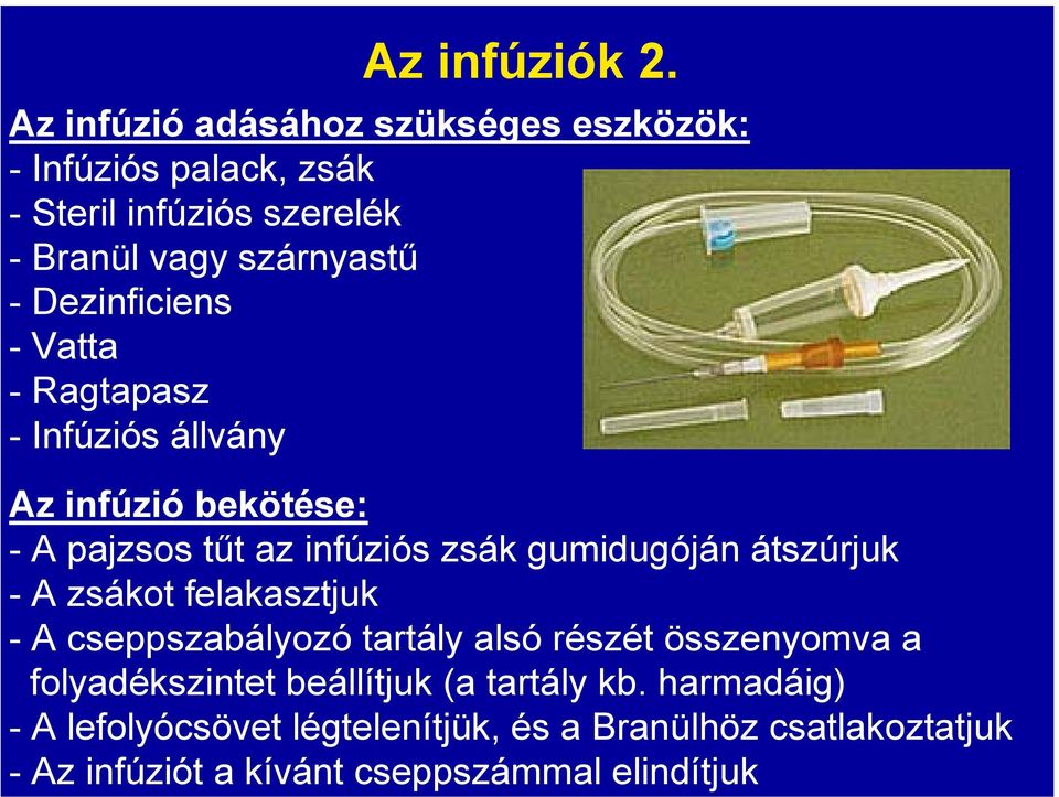 -Dezinficiens -Vatta - Ragtapasz - Infúziós állvány Az infúzió bekötése: - A pajzsos tűt az infúziós zsák gumidugóján