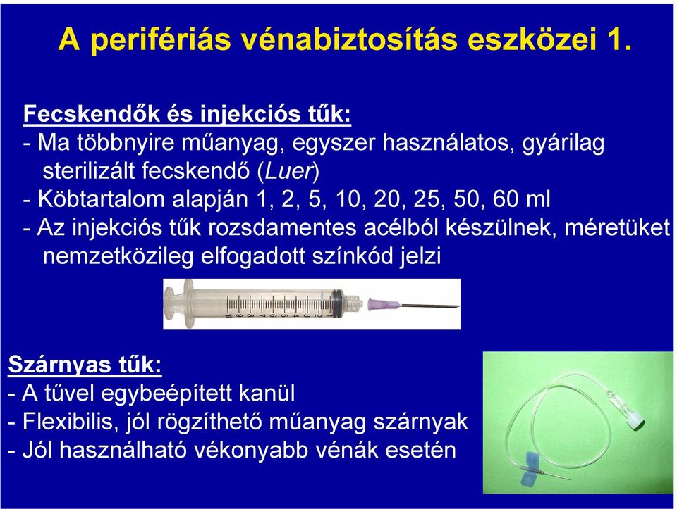 (Luer) - Köbtartalom alapján 1, 2, 5, 10, 20, 25, 50, 60 ml - Az injekciós tűk rozsdamentes acélból