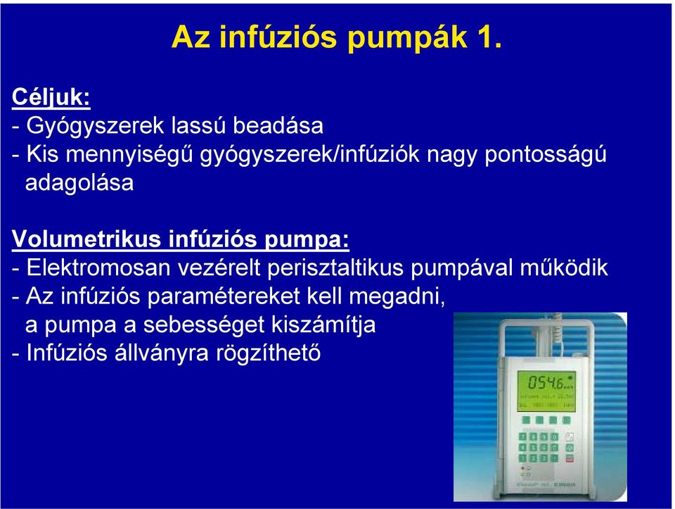 nagy pontosságú adagolása Volumetrikus infúziós pumpa: - Elektromosan