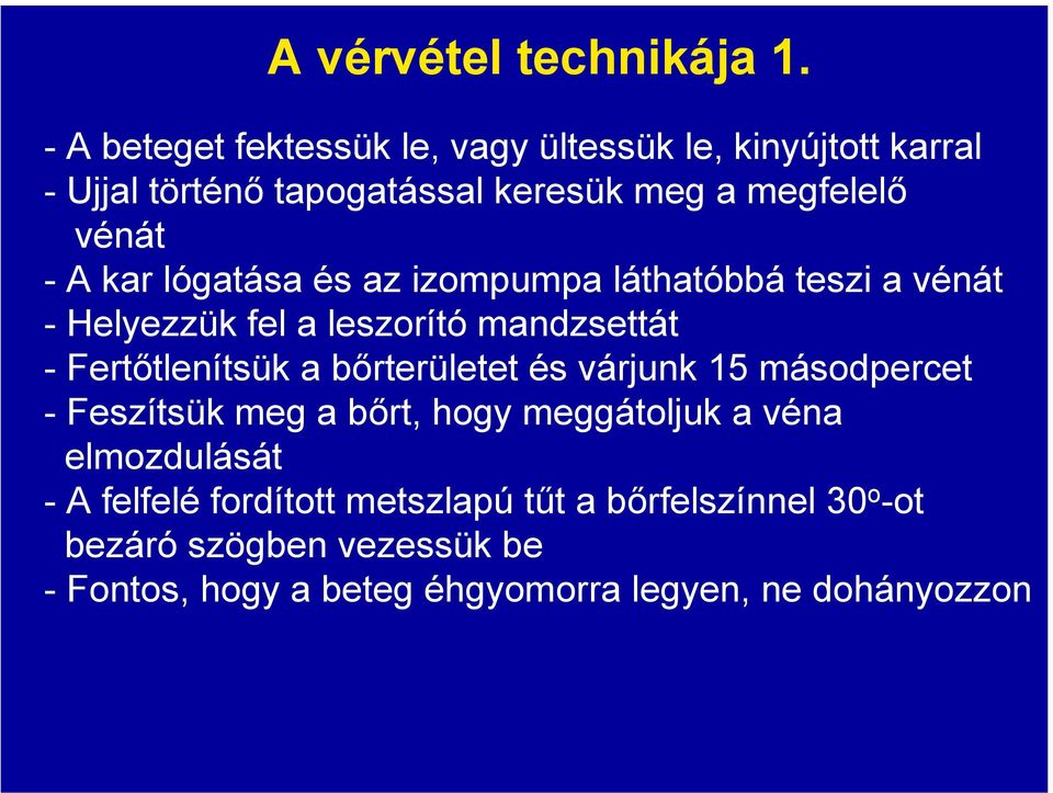 kar lógatása és az izompumpa láthatóbbá teszi a vénát - Helyezzük fel a leszorító mandzsettát -Fertőtlenítsük a bőrterületet