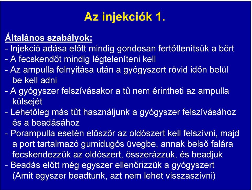 gyógyszert rövid időn belül be kell adni - A gyógyszer felszívásakor a tű nem érintheti az ampulla külsejét - Lehetőleg más tűt használjunk a gyógyszer