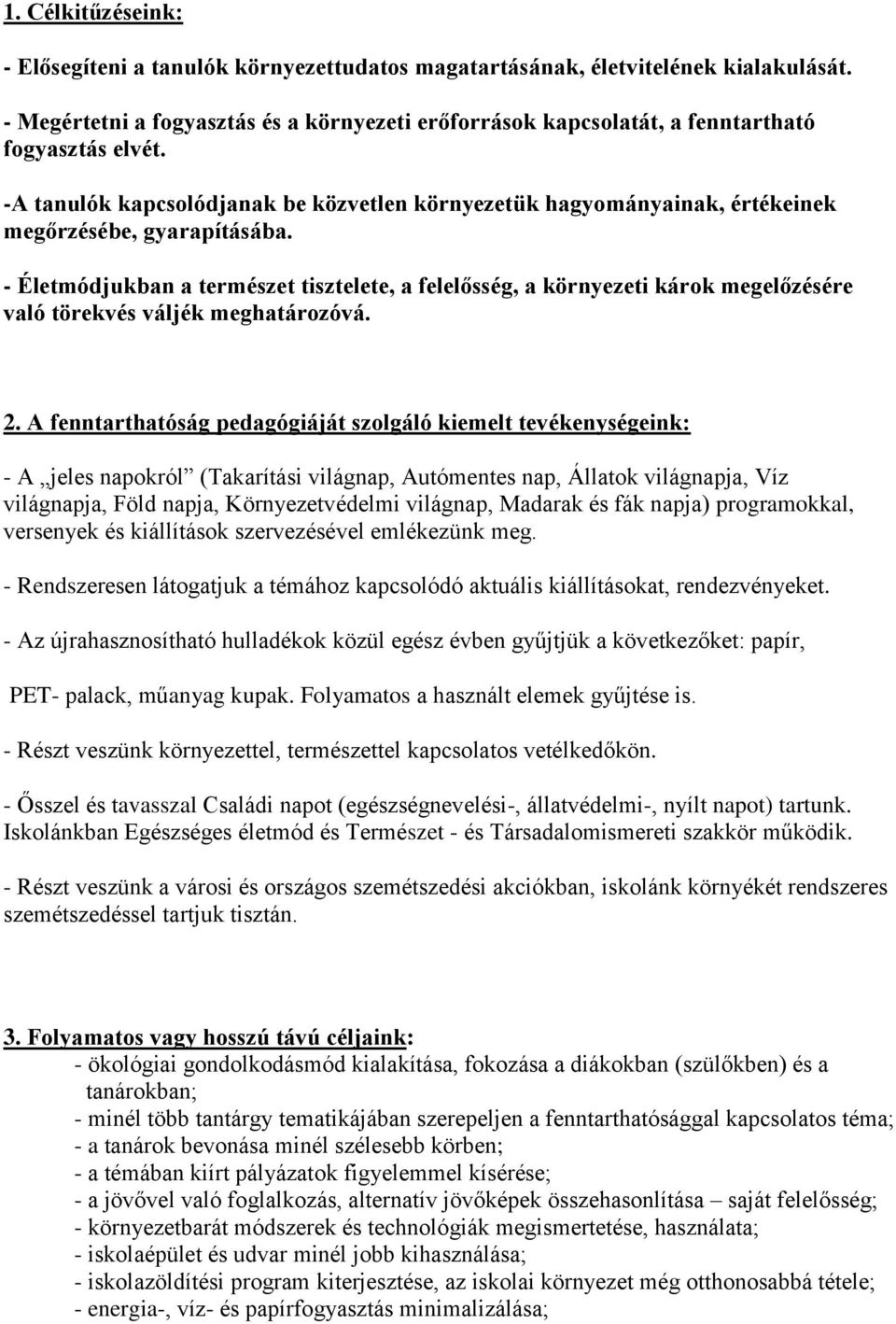 -A tanulók kapcsolódjanak be közvetlen környezetük hagyományainak, értékeinek megőrzésébe, gyarapításába.