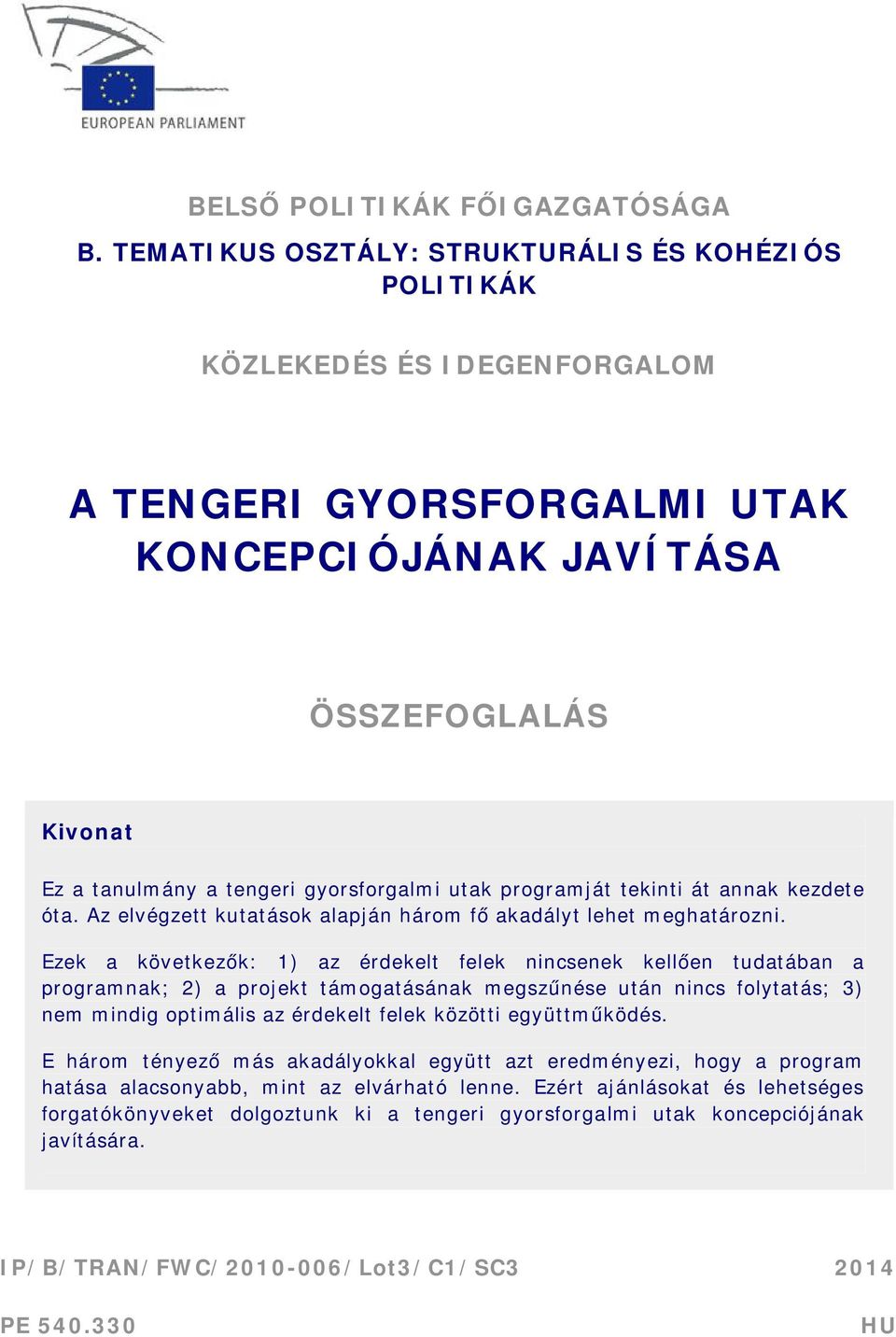 utak programját tekinti át annak kezdete óta. Az elvégzett kutatások alapján három fő akadályt lehet meghatározni.