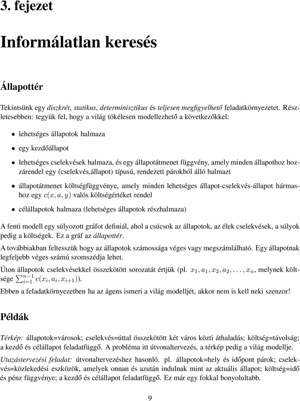 minden állapothoz hozzárendel egy (cselekvés,állapot) típusú, rendezett párokból álló halmazt állapotátmenet költségfüggvénye, amely minden lehetséges állapot-cselekvés-állapot hármashoz egy c(x, a,