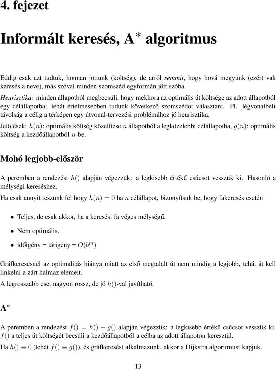 légvonalbeli távolság a célig a térképen egy útvonal-tervezési problémához jó heurisztika.