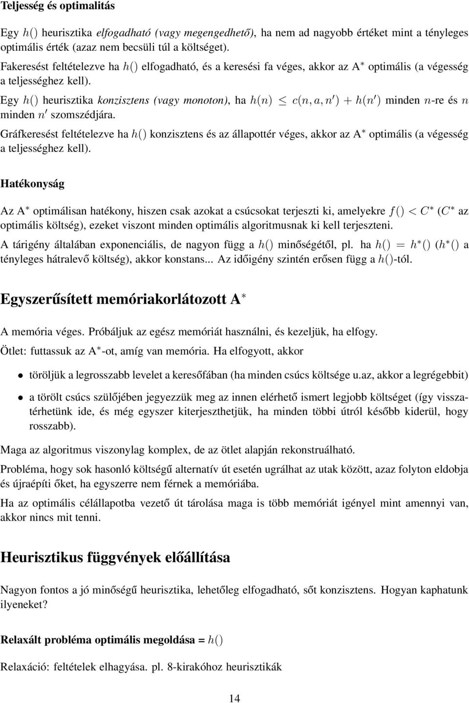 Egy h() heurisztika konzisztens (vagy monoton), ha h(n) c(n,a,n ) + h(n ) minden n-re és n minden n szomszédjára.