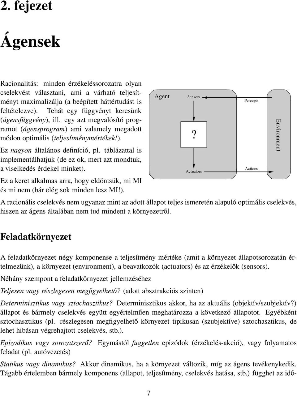 táblázattal is implementálhatjuk (de ez ok, mert azt mondtuk, a viselkedés érdekel minket).