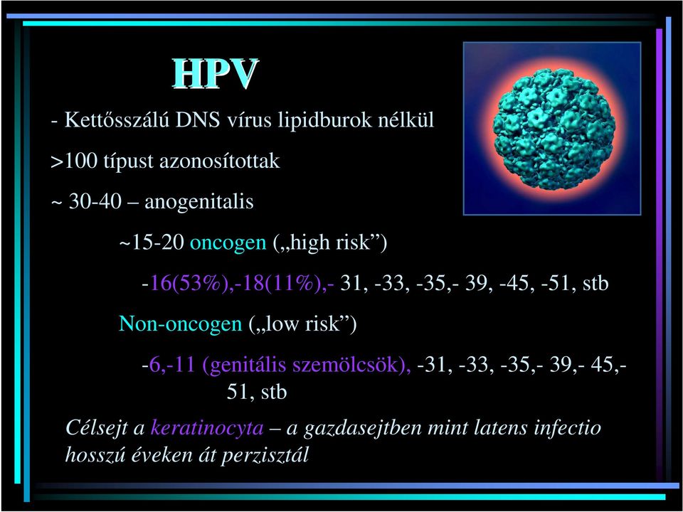 -51, stb Non-oncogen ( low risk ) -6,-11 (genitális szemölcsök), -31, -33, -35,- 39,-