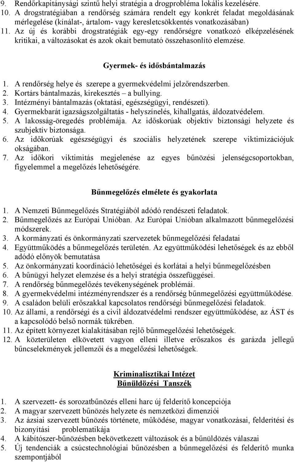 Az új és korábbi drogstratégiák egy-egy rendőrségre vonatkozó elképzelésének kritikai, a változásokat és azok okait bemutató összehasonlító elemzése. Gyermek- és idősbántalmazás 1.