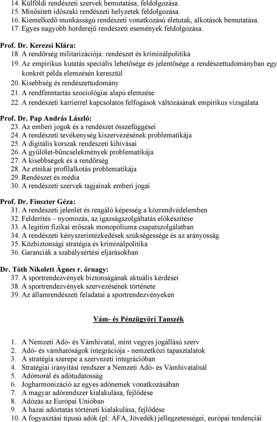 Az empirikus kutatás speciális lehetősége és jelentősége a rendészettudományban egy konkrét példa elemzésén keresztül 20. Kisebbség és rendészettudomány 21.