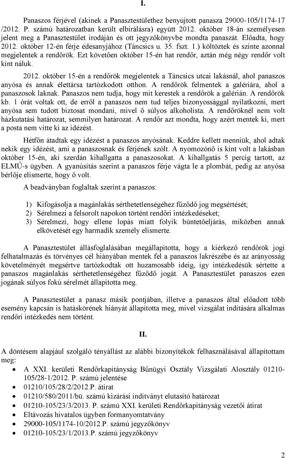 Ezt követően október 15-én hat rendőr, aztán még négy rendőr volt kint náluk. 2012.