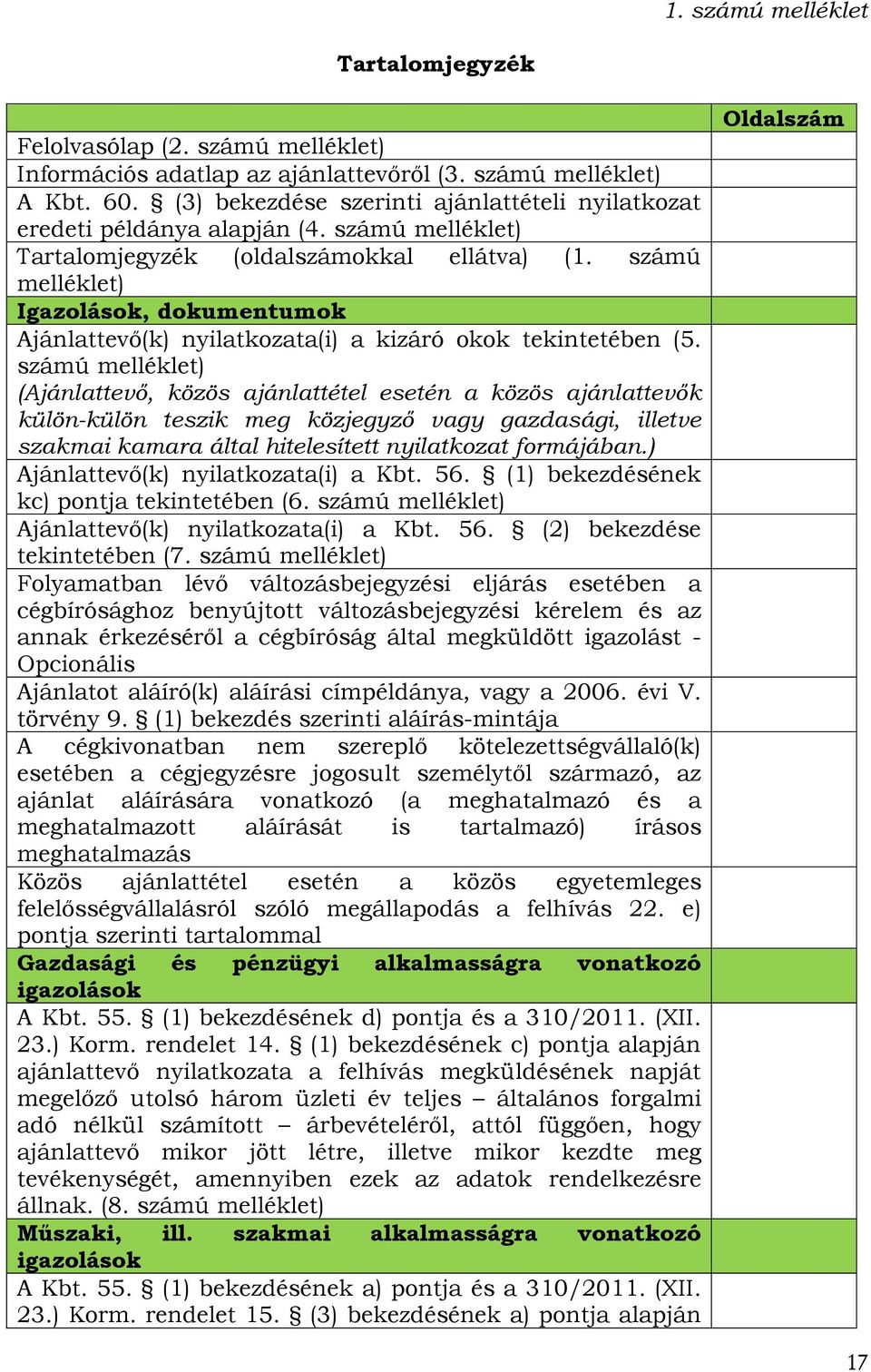 számú melléklet) Igazolások, dokumentumok Ajánlattevő(k) nyilatkozata(i) a kizáró okok tekintetében (5.