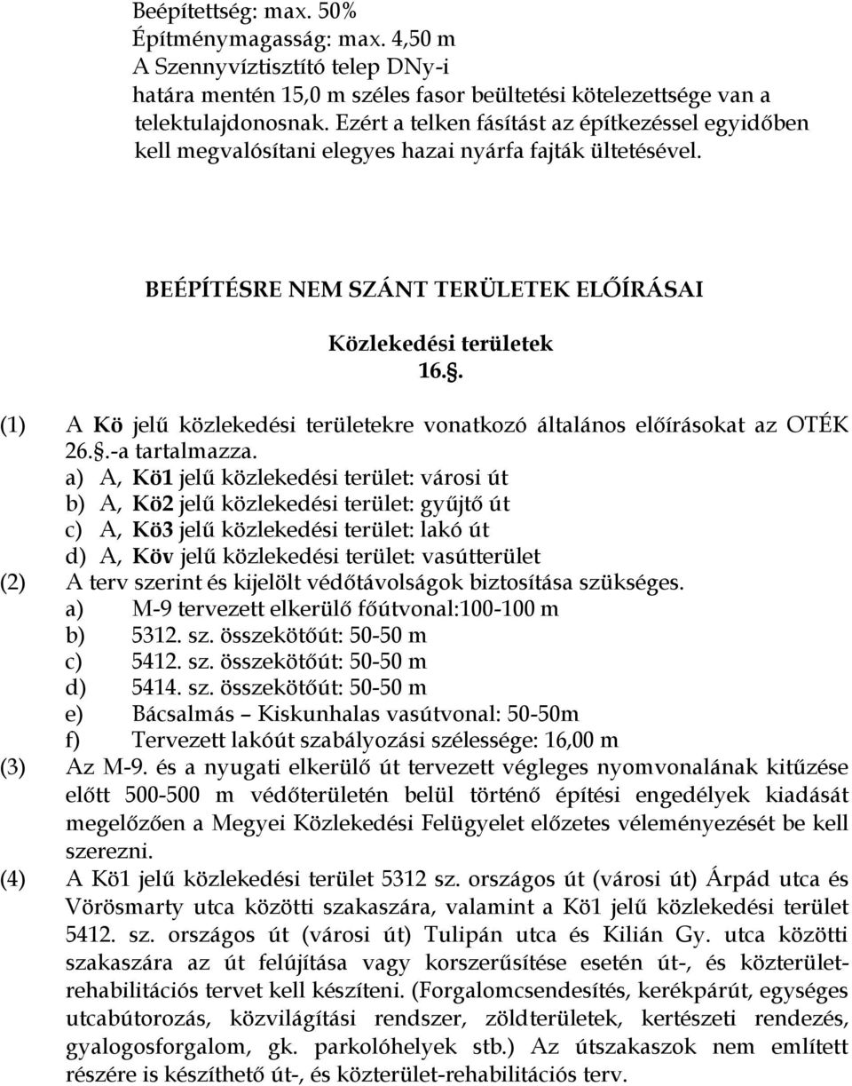 . (1) A Kö jelű közlekedési területekre vonatkozó általános előírásokat az OTÉK 26..-a tartalmazza.