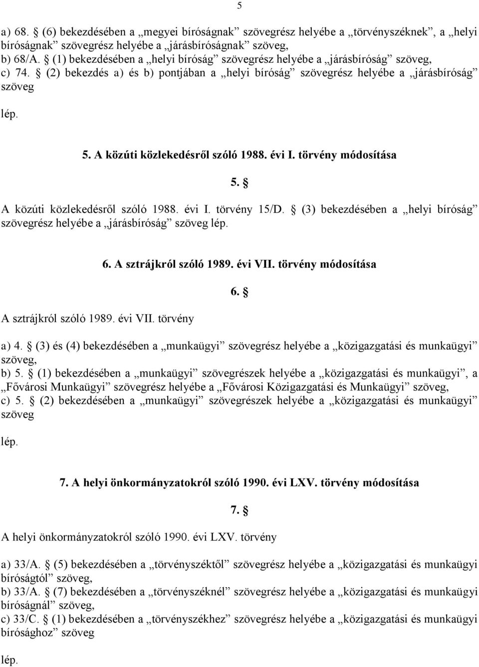 A közúti közlekedésről szóló 1988. évi I. törvény módosítása 5. A közúti közlekedésről szóló 1988. évi I. törvény 15/D.