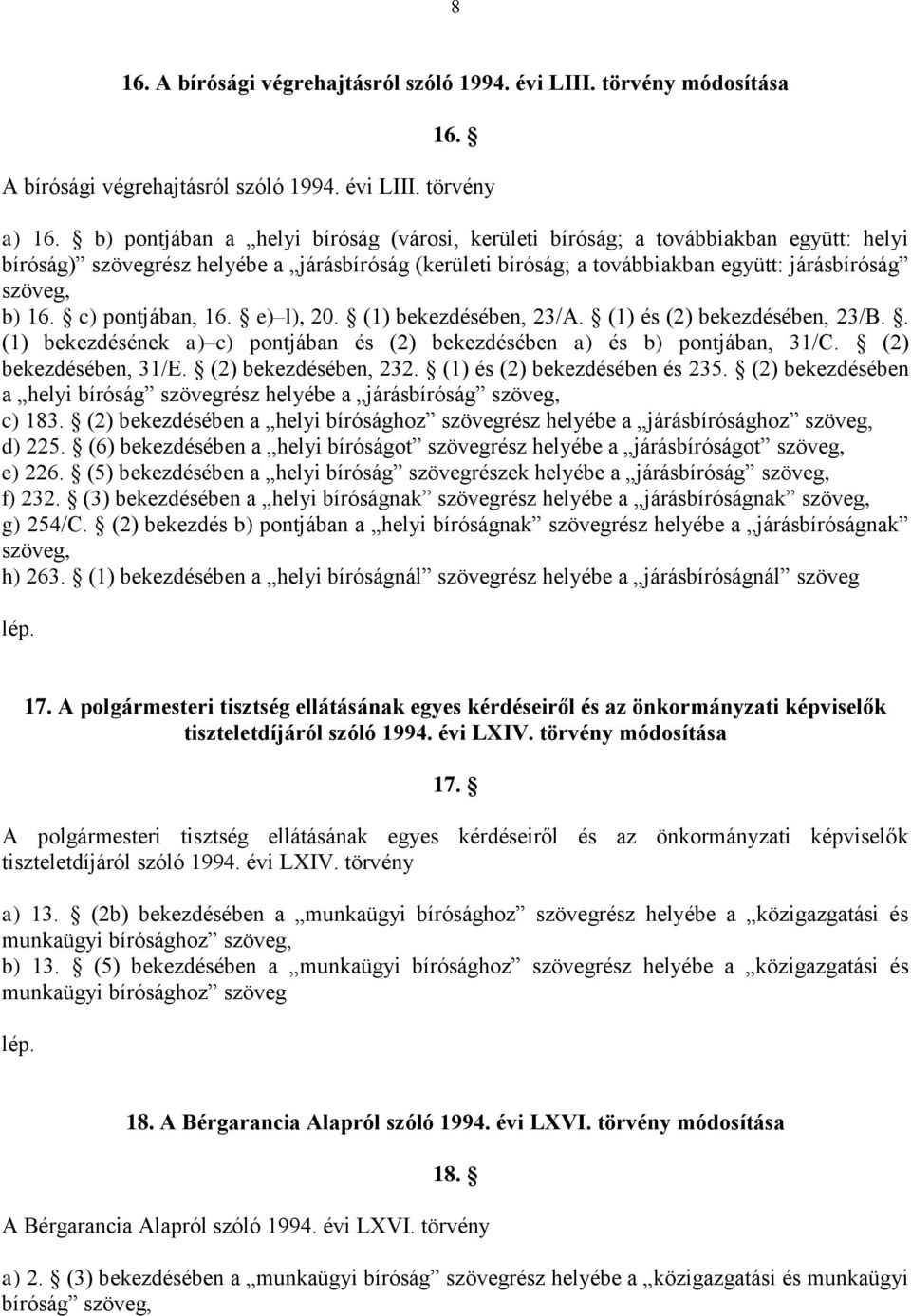 c) pontjában, 16. e) l), 20. (1) bekezdésében, 23/A. (1) és (2) bekezdésében, 23/B.. (1) bekezdésének a) c) pontjában és (2) bekezdésében a) és b) pontjában, 31/C. (2) bekezdésében, 31/E.