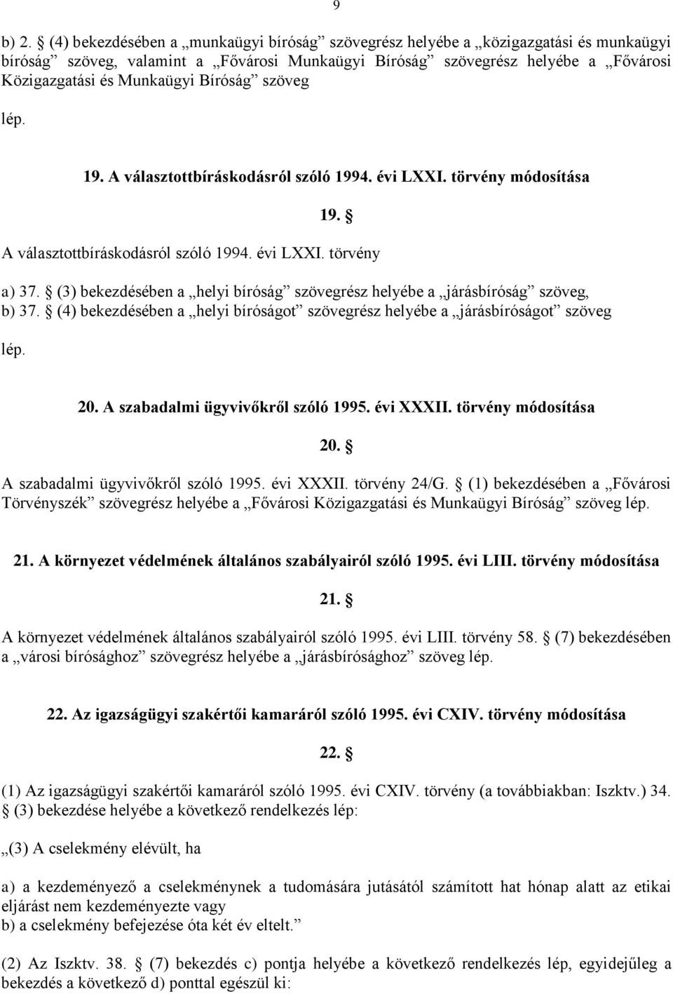 Bíróság szöveg 19. A választottbíráskodásról szóló 1994. évi LXXI. törvény módosítása 19. A választottbíráskodásról szóló 1994. évi LXXI. törvény a) 37.