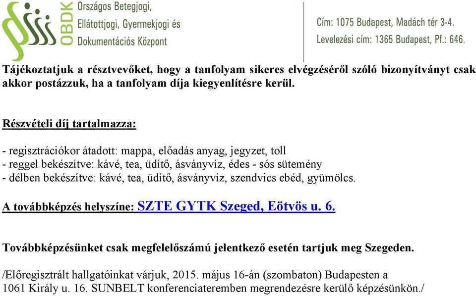 bekészítve: kávé, tea, üdítő, ásványvíz, szendvics ebéd, gyümölcs. A továbbképzés helyszíne: SZTE GYTK Szeged, Eötvös u. 6.