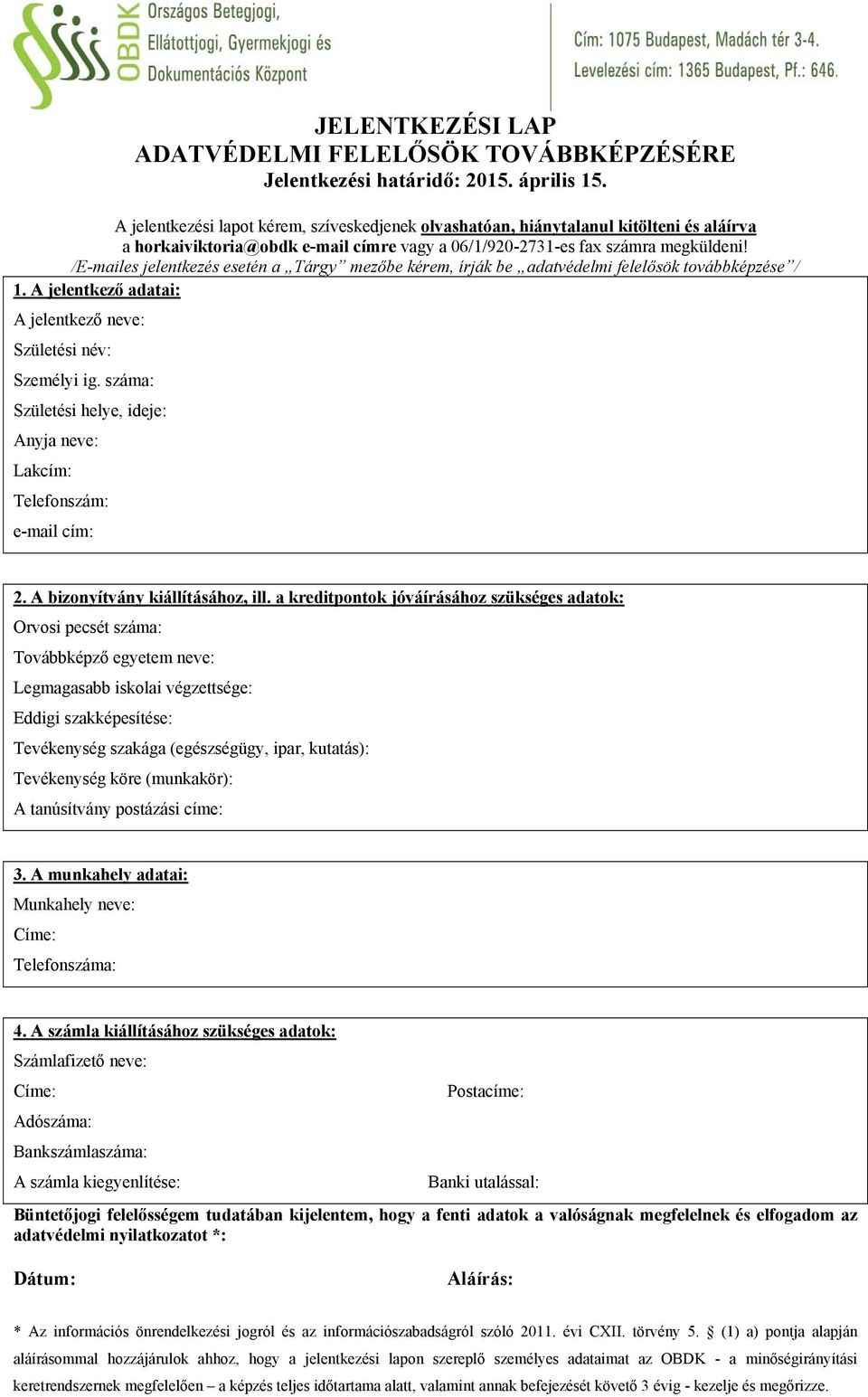 /E-mailes jelentkezés esetén a Tárgy mezőbe kérem, írják be adatvédelmi felelősök továbbképzése / 1. A jelentkező adatai: A jelentkező neve: Születési név: Személyi ig.