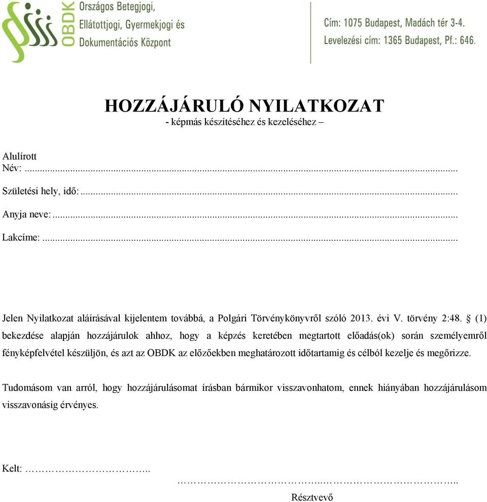 (1) bekezdése alapján hozzájárulok ahhoz, hogy a képzés keretében megtartott előadás(ok) során személyemről fényképfelvétel készüljön, és azt az OBDK az