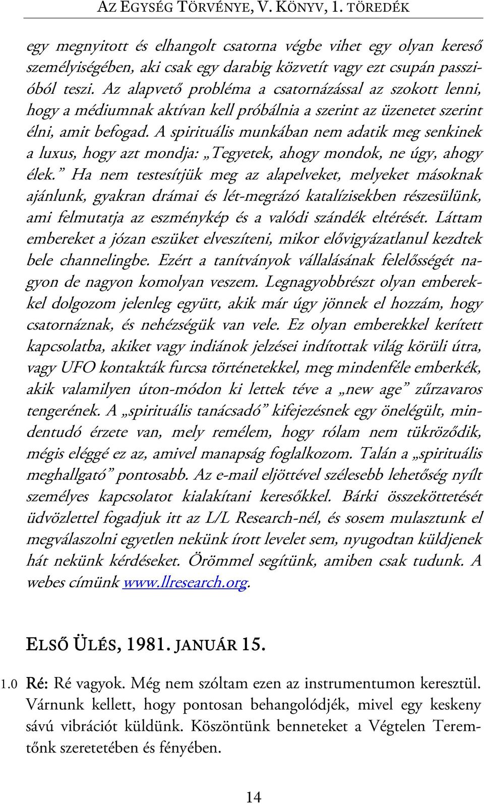 A spirituális munkában nem adatik meg senkinek a luxus, hogy azt mondja: Tegyetek, ahogy mondok, ne úgy, ahogy élek.