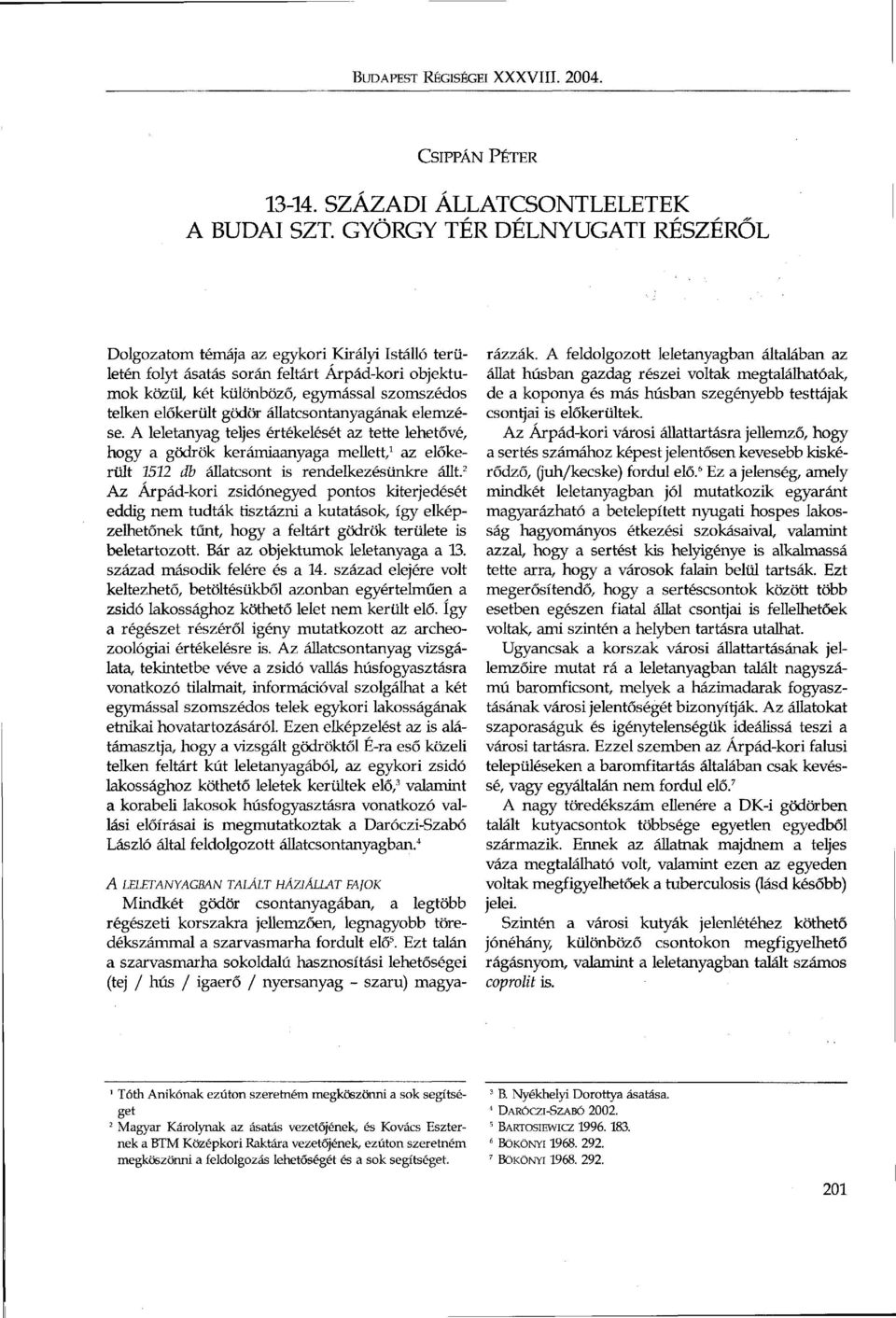 gödör állatcsontanyagának elemzése. A leletanyag teljes értékelését az tette lehetővé, hogy a gödrök kerámiaanyaga mellett, 1 az előkerült 1512 db állatcsont is rendelkezésünkre állt.