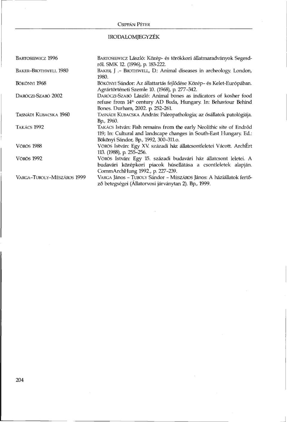 BÖKÖNYI Sándor: Az állattartás fejlődése Közép- és Kelet-Európában. Agrártörténeti Szemle 10. (1968), p. 277-342.