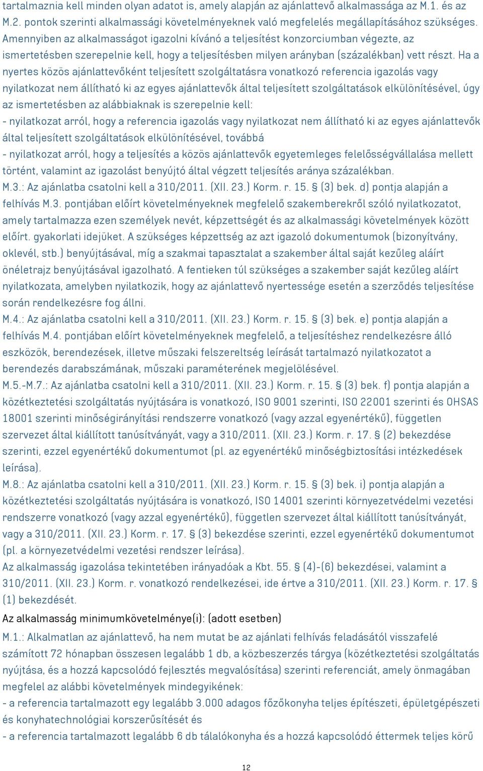 Ha a nyertes közös ajánlattevőként teljesített szolgáltatásra vonatkozó referencia igazolás vagy nyilatkozat nem állítható ki az egyes ajánlattevők által teljesített szolgáltatások elkülönítésével,