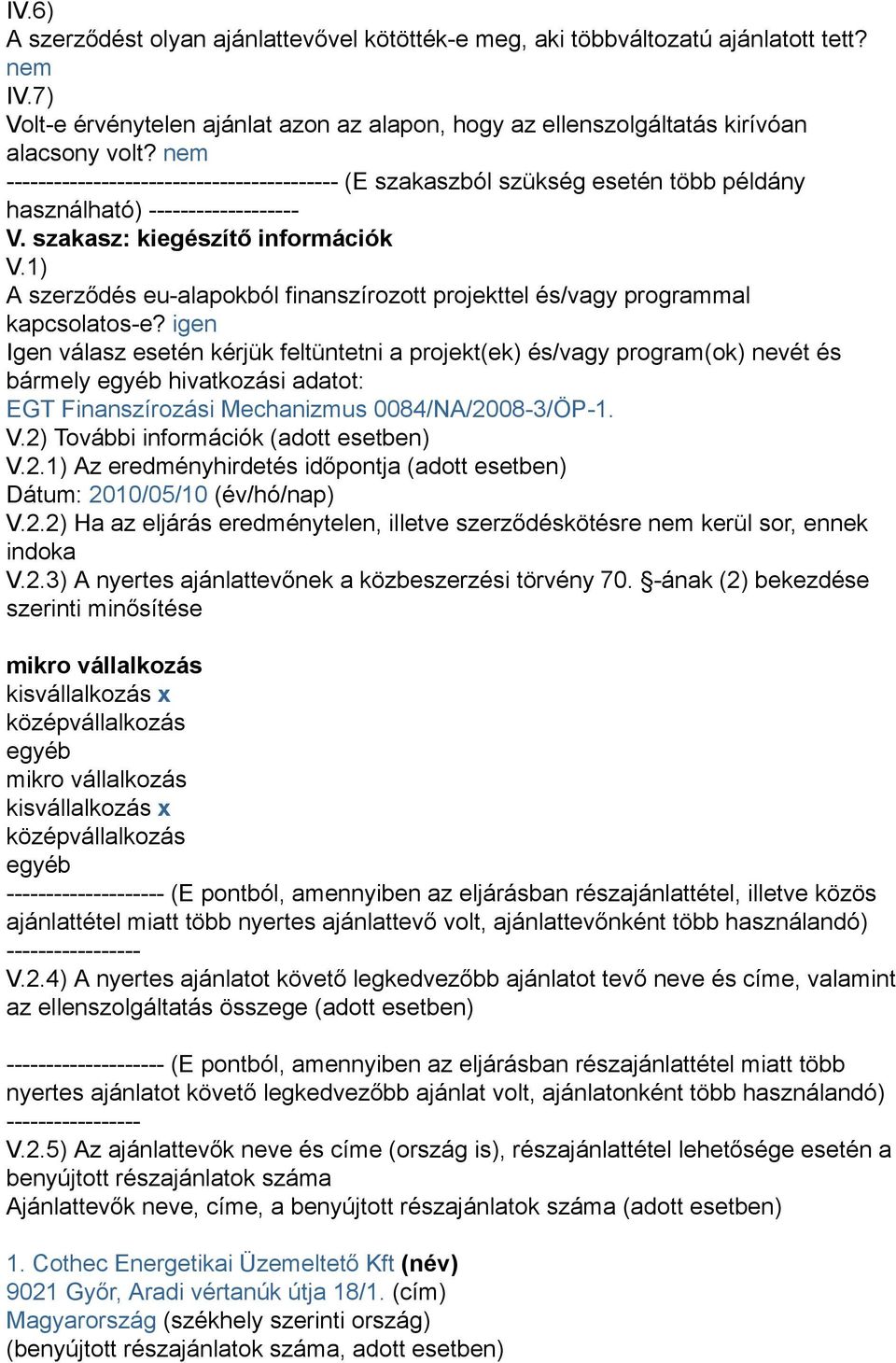 1) A szerződés eu-alapokból finanszírozott projekttel és/vagy programmal kapcsolatos-e?