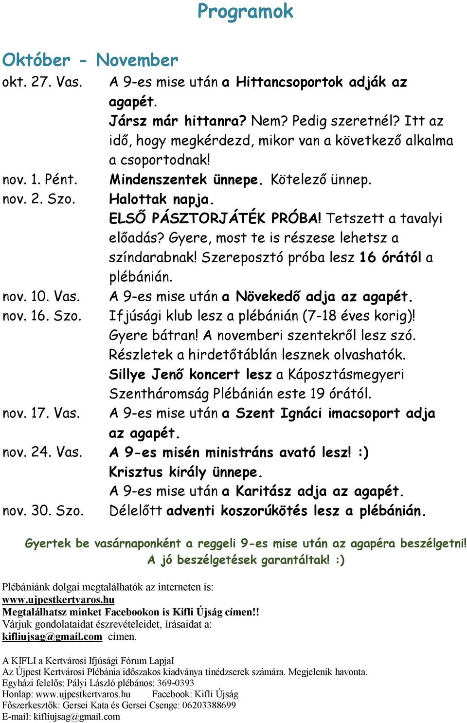 Kötelező ünnep. Halottak napja. ELSŐ PÁSZTORJÁTÉK PRÓBA! Tetszett a tavalyi előadás? Gyere, most te is részese lehetsz a színdarabnak! Szereposztó próba lesz 16 órától a plébánián.