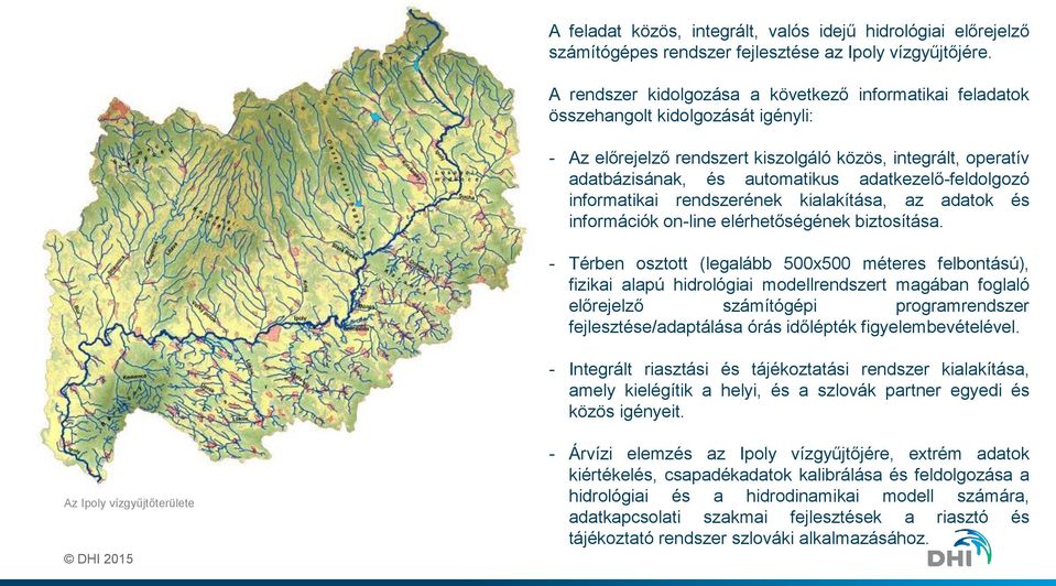 adatkezelő-feldolgozó informatikai rendszerének kialakítása, az adatok és információk on-line elérhetőségének biztosítása.