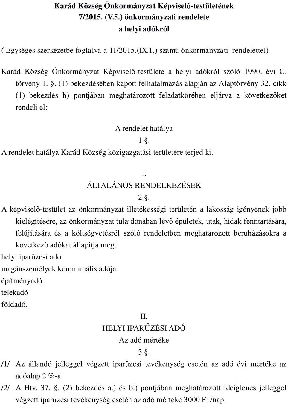 . A rendelet hatálya Karád Község közigazgatási területére terjed ki. I. ÁLTALÁNOS RENDELKEZÉSEK 2.