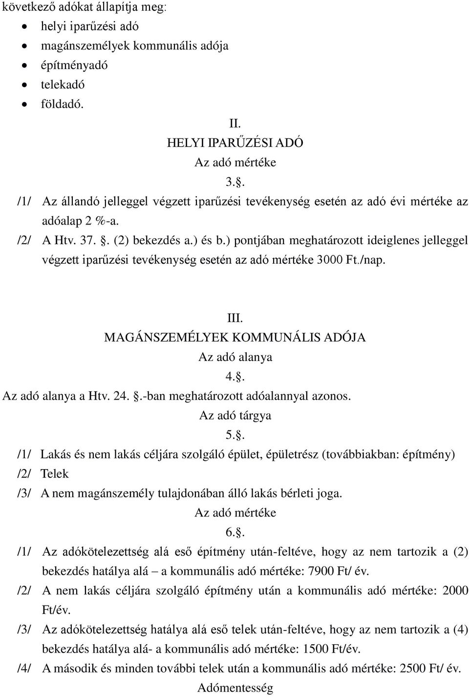 ) pontjában meghatározott ideiglenes jelleggel végzett iparűzési tevékenység esetén az adó mértéke 3000 Ft./nap. III. MAGÁNSZEMÉLYEK KOMMUNÁLIS ADÓJA 4.. a Htv. 24.