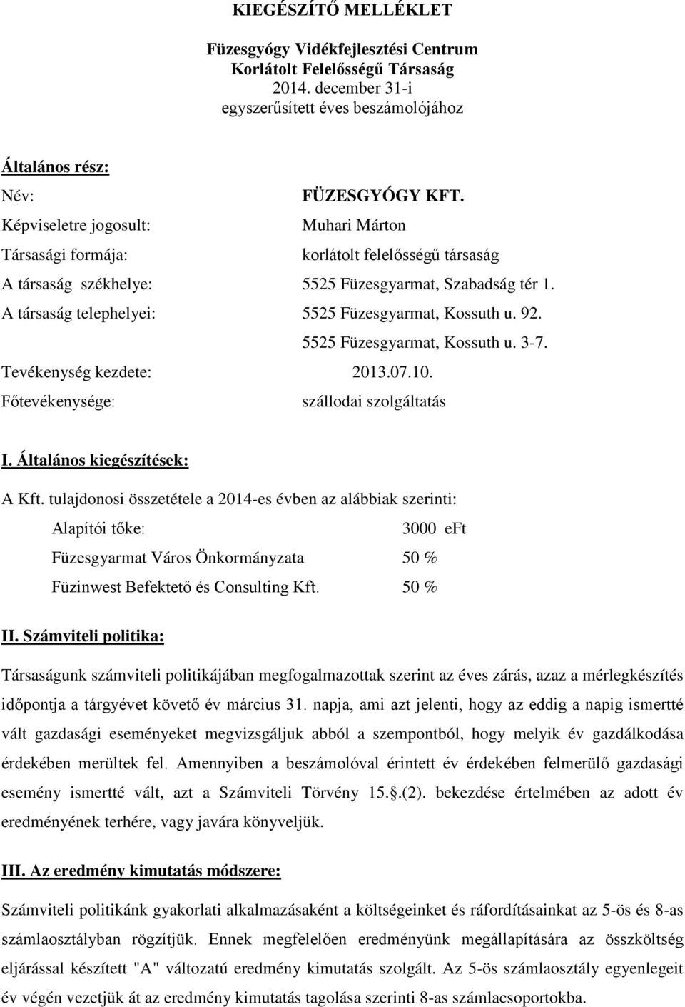 92. 5525 Füzesgyarmat, Kossuth u. 3-7. Tevékenység kezdete: 2013.07.10. Főtevékenysége: szállodai szolgáltatás I. Általános kiegészítések: A Kft.